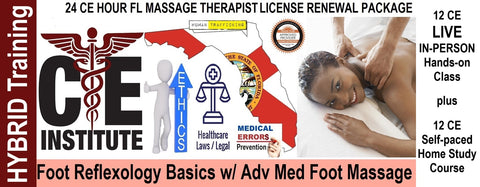 2025 & 2027 FL MT 24 CE Hybrid Renewal Package: LIVE-IN PERSON 12 CE Hour Foot Reflexology Basics with Advanced Medical Foot Massage + 12 CE Self-Paced Home Study Package
